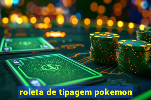roleta de tipagem pokemon